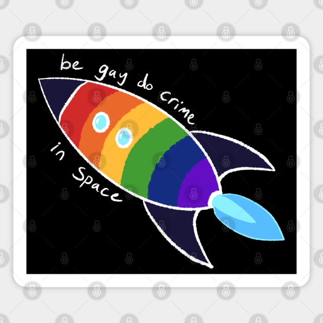 Be Gay Do Crime In Space (white) Magnet by AlexTal